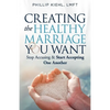 Creating the Healthy Marriage You Want: Stop Accusing & Start Accepting One Another - Paperback