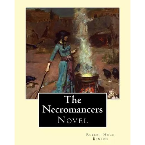 The Necromancers (1909). By: Robert Hugh Benson: Novel - Paperback