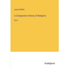 A Comparative History of Religions: Part I - Paperback