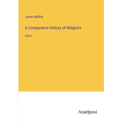 A Comparative History of Religions: Part I - Paperback