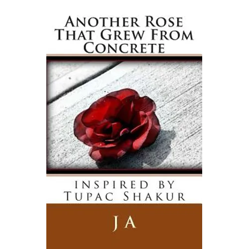 Another Rose That Grew From Concrete: inspired by Tupac Shakur - Paperback