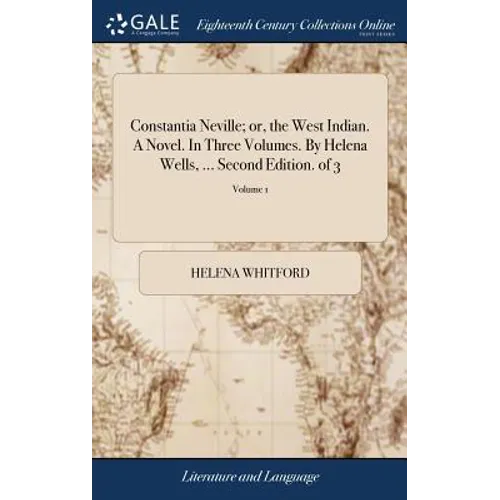 Constantia Neville; or, the West Indian. A Novel. In Three Volumes. By Helena Wells, ... Second Edition. of 3; Volume 1 - Hardcover