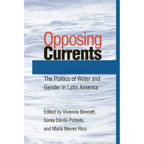 Opposing Currents: The Politics of Water and Gender in Latin America - Paperback