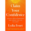 Claim Your Confidence: Unlock Your Superpower and Create the Life You Want - Paperback