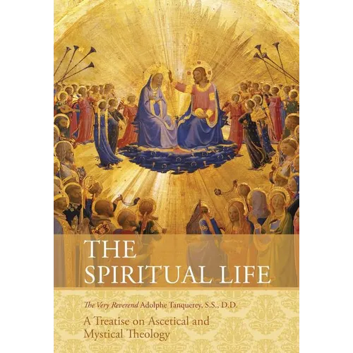 The Spiritual Life: A Treatise on Ascetical and Mystical Theology - Paperback