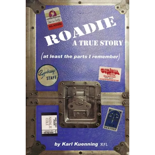 Roadie: A True Story (at Least the Parts I Remember) - Paperback