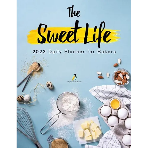 The Sweet Life: 2023 Daily Planner for Bakers - Paperback