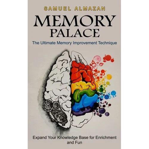 Memory Palace: The Ultimate Memory Improvement Technique (Expand Your Knowledge Base for Enrichment and Fun) - Paperback