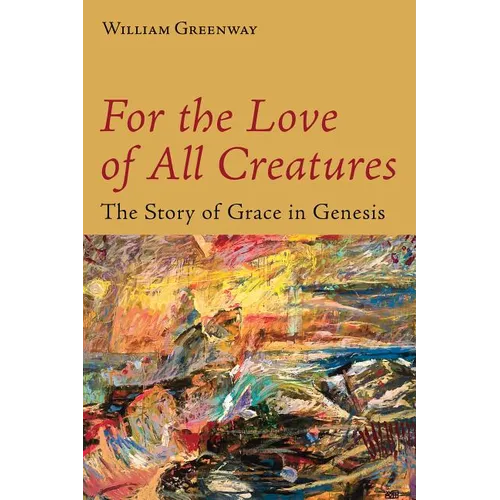 For the Love of All Creatures: The Story of Grace in Genesis - Paperback