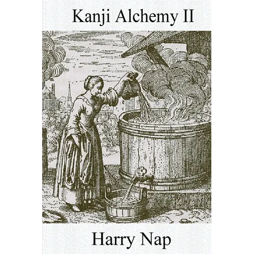 Kanji Alchemy II: A Strategy for Reading Japanese Characters - Paperback