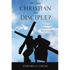 Are You a Christian or a Disciple? - Paperback