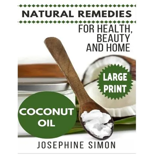 Coconut Oil ***Large Print Edition***: Natural Remedies for Health, Beauty and Home - Paperback