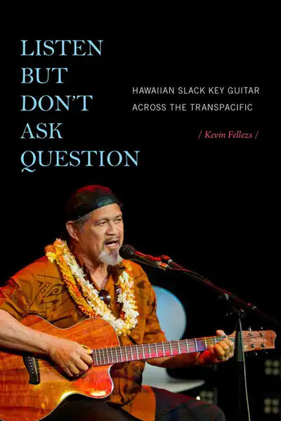 Listen but Don't Ask Question: Hawaiian Slack Key Guitar across the TransPacific - Paperback