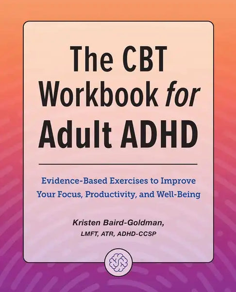 The CBT Workbook for Adult ADHD: Evidence-Based Exercises to Improve Your Focus, Productivity, and Wellbeing - Paperback