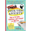 Crush Your Test Anxiety: How to Be Calm, Confident, and Focused on Any Test! - Paperback