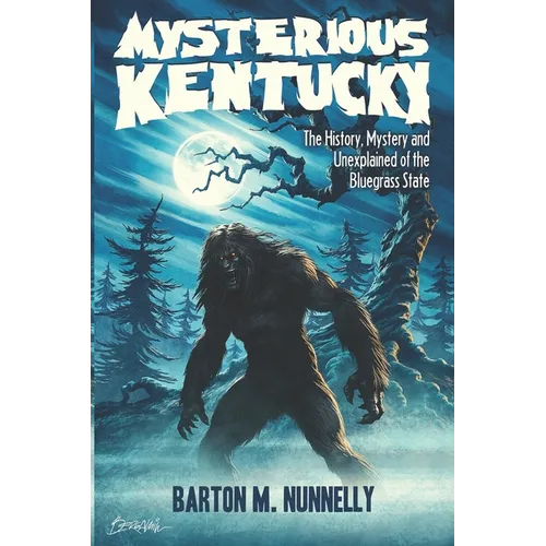 Mysterious Kentucky Vol. 1: The History, Mystery and Unexplained of the Bluegrass State - Paperback