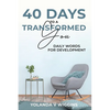 40 Days to a Transformed You: Daily Words for Personal Development Devotional - Paperback