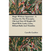 Magic Without Apparatus - A Treatise On The Principles, Old And New Of Sleight-Of-Hand With Cards, Coins, Billiard Balls And Thimbles - Paperback