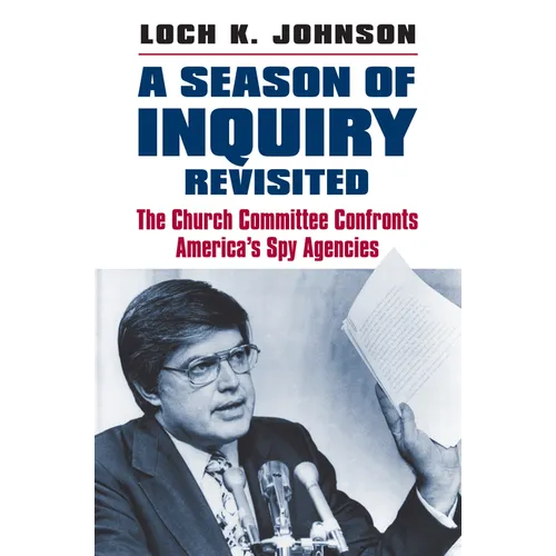 A Season of Inquiry Revisited: The Church Committee Confronts America's Spy Agencies - Hardcover