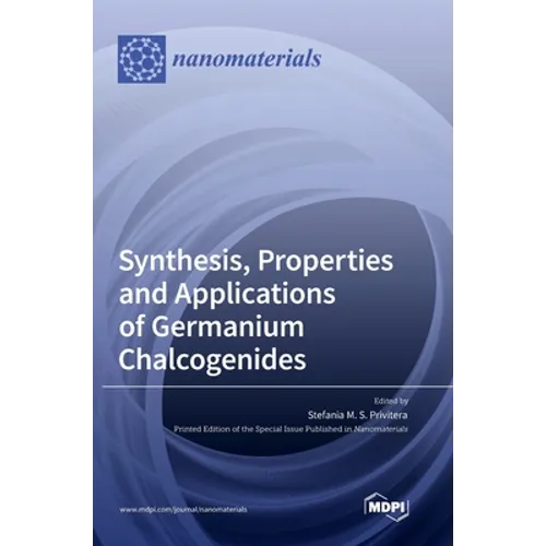 Synthesis, Properties and Applications of Germanium Chalcogenides - Hardcover
