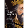 The Last Battle: The Life of William the Conqueror - Paperback