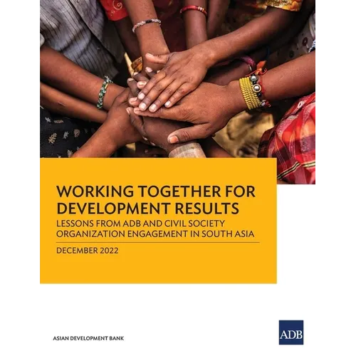 Working Together for Development Results: Lessons from Adb and Civil Society Organization Engagement in South Asia - Paperback