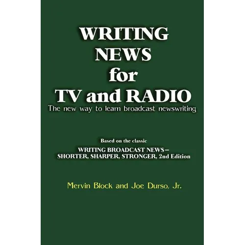 Writing News for TV and Radio: The New Way to Learn Broadcast Newswriting - Paperback