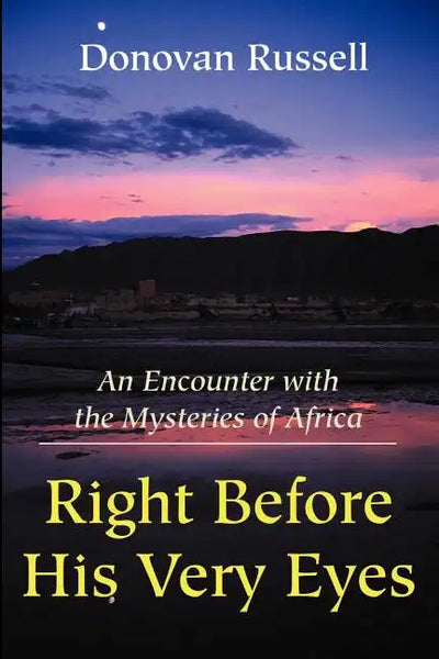Right Before His Very Eyes: An Encounter with the Mysteries of Africa - Paperback