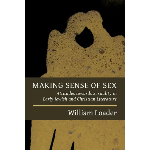 Making Sense of Sex: Attitudes towards Sexuality in Early Jewish and Christian Literature - Paperback