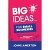 Big Ideas... For Small Businesses: Simple, Practical Tools and Tactics to Help Your Small Business Grow - Paperback