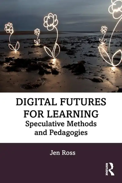 Digital Futures for Learning: Speculative Methods and Pedagogies - Paperback