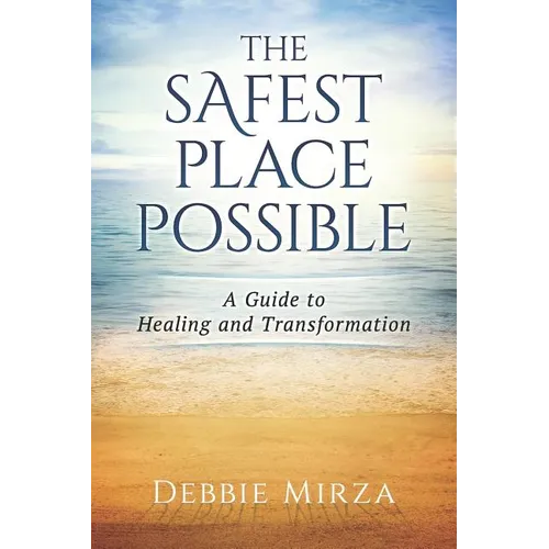 The Safest Place Possible: A Guide to Healing and Transformation - Paperback
