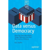 Data Versus Democracy: How Big Data Algorithms Shape Opinions and Alter the Course of History - Paperback