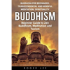 Buddhism: Beginner Guide to Zen Buddhism, Meditation and Taoism (Buddhism for Beginners, Transcendental and Mindful Meditation, Spirituality) - Paperback