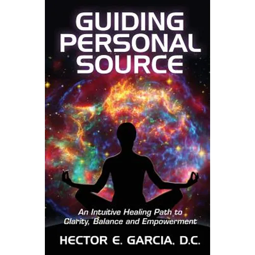 Guiding Personal Source: An Intuitive Healing Path to Clarity, Balance and Empowerment - Paperback