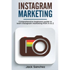 Instagram Marketing: Comprehensive Beginners Guide to Learn Instagram Marketing from A to Z - Paperback