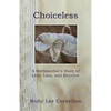 Choiceless: A Birthmother'S Story of Love, Loss & Reunion - Paperback