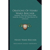 Orations Of Henry Ward Beecher: Raising The Flag Over Fort Sumter; Effect Of The Death Of Lincoln - Paperback
