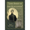"Like Sheep at the Slaughter": A Statistical History of the Fourth Rhode Island Volunteers - Paperback