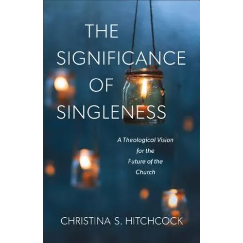 The Significance of Singleness: A Theological Vision for the Future of the Church - Paperback