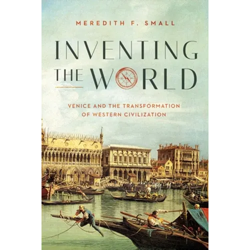 Inventing the World: Venice and the Transformation of Western Civilization - Hardcover