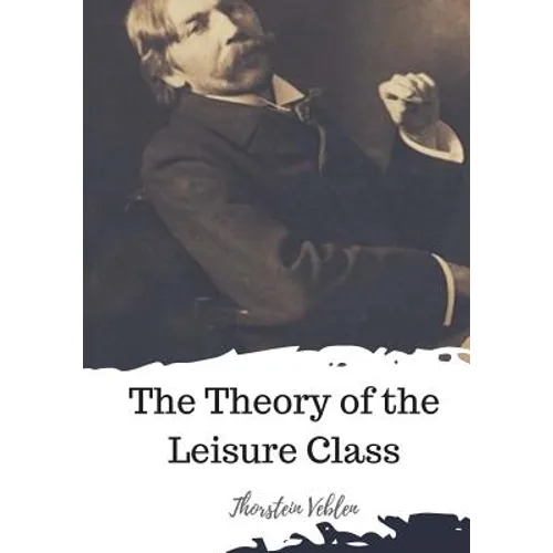 The Theory of the Leisure Class - Paperback