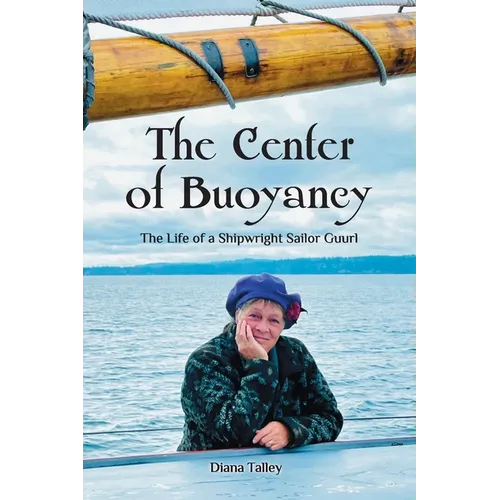 The Center of Buoyancy: The Life of a Shipwright Sailor Guurl - Paperback