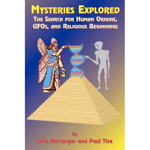 Mysteries Explored: The Search for Human Origins, UFOs, and Religious Beginnings - Paperback