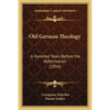 Old German Theology: A Hundred Years Before the Reformation (1854) - Paperback