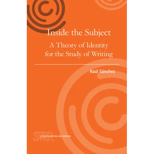 Inside the Subject: A Theory of Identity for the Study of Writing - Paperback
