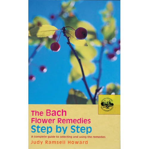 The Bach Flower Remedies Step by Step: A Complete Guide to Selecting and Using the Remedies - Paperback