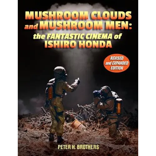 Mushroom Clouds and Mushroom Men: The Fantastic Cinema of Ishiro Honda - Paperback