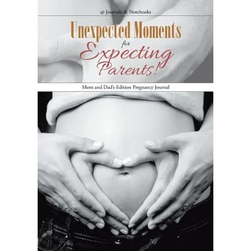 Unexpected Moments for Expecting Parents! Mom and Dad's Edition Pregnancy Journal - Paperback