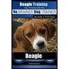Beagle Training Dog Training with the No BRAINER Dog TRAINER We Make it THAT Easy!: How to EASILY TRAIN Your Beagle - Paperback
